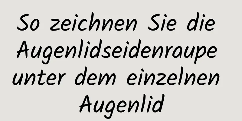 So zeichnen Sie die Augenlidseidenraupe unter dem einzelnen Augenlid