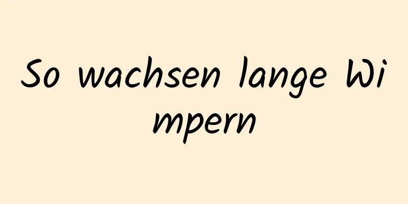 So wachsen lange Wimpern
