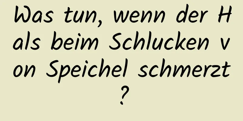 Was tun, wenn der Hals beim Schlucken von Speichel schmerzt?