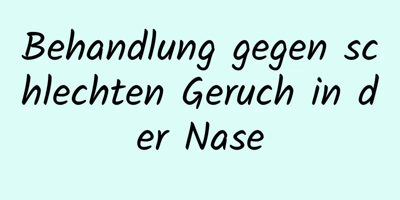 Behandlung gegen schlechten Geruch in der Nase