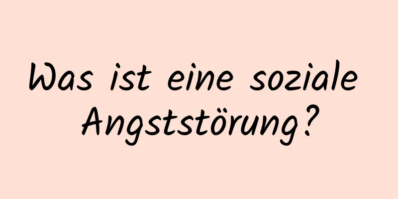 Was ist eine soziale Angststörung?