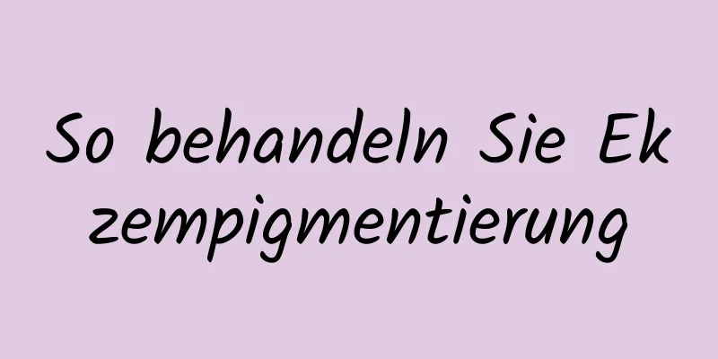 So behandeln Sie Ekzempigmentierung