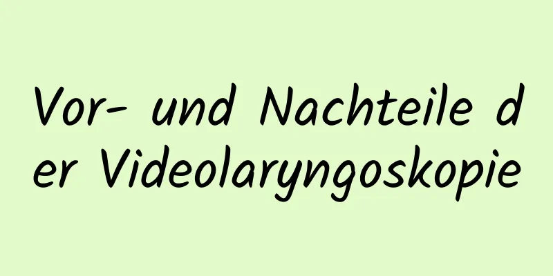 Vor- und Nachteile der Videolaryngoskopie
