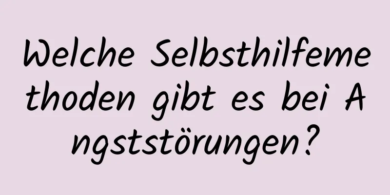 Welche Selbsthilfemethoden gibt es bei Angststörungen?