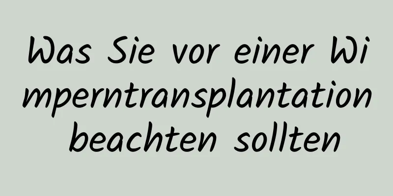 Was Sie vor einer Wimperntransplantation beachten sollten