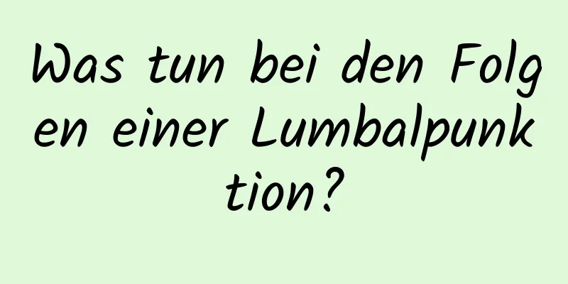 Was tun bei den Folgen einer Lumbalpunktion?