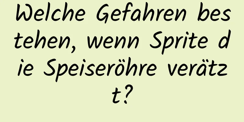 Welche Gefahren bestehen, wenn Sprite die Speiseröhre verätzt?