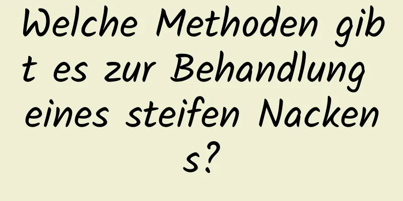 Welche Methoden gibt es zur Behandlung eines steifen Nackens?