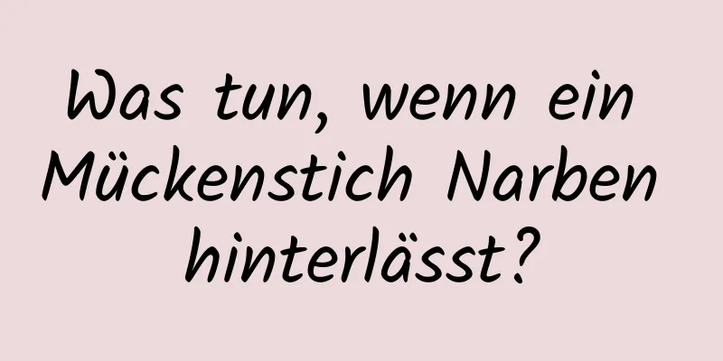 Was tun, wenn ein Mückenstich Narben hinterlässt?
