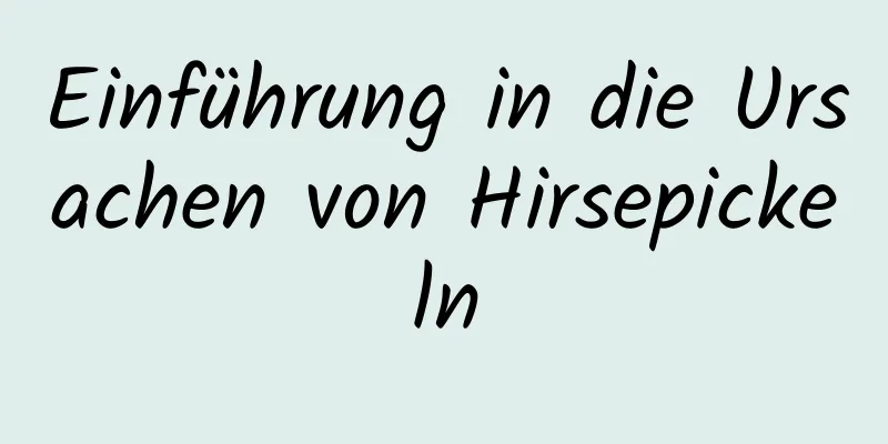 Einführung in die Ursachen von Hirsepickeln