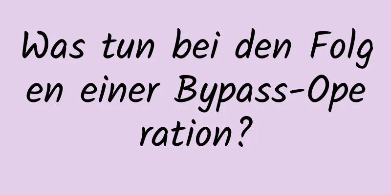 Was tun bei den Folgen einer Bypass-Operation?