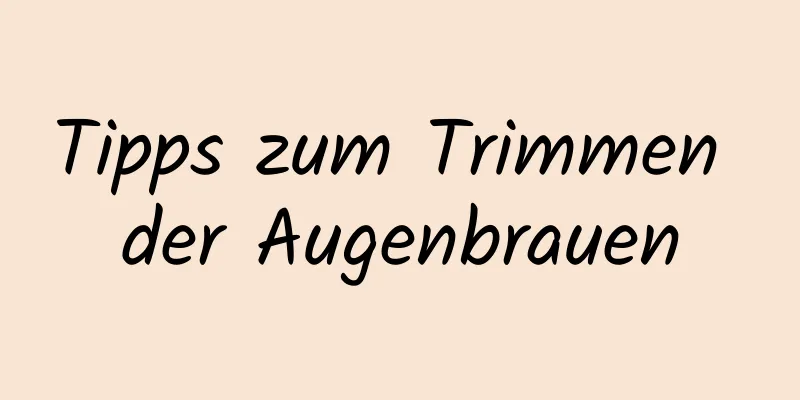Tipps zum Trimmen der Augenbrauen
