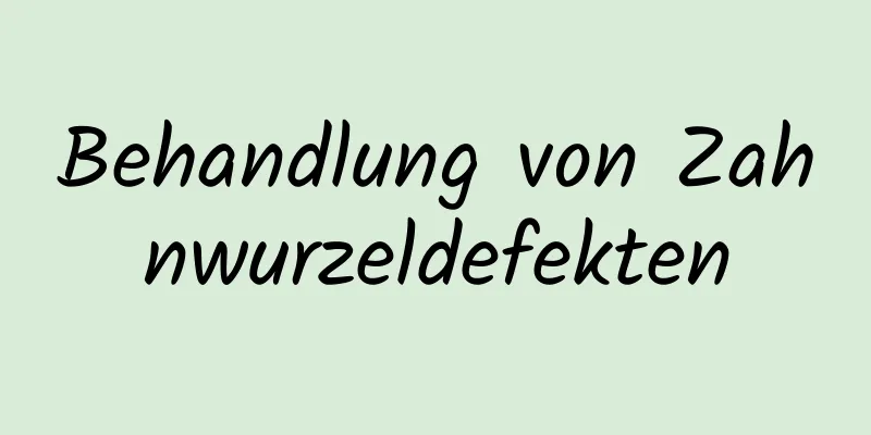 Behandlung von Zahnwurzeldefekten