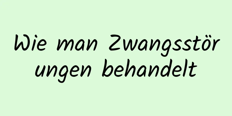 Wie man Zwangsstörungen behandelt
