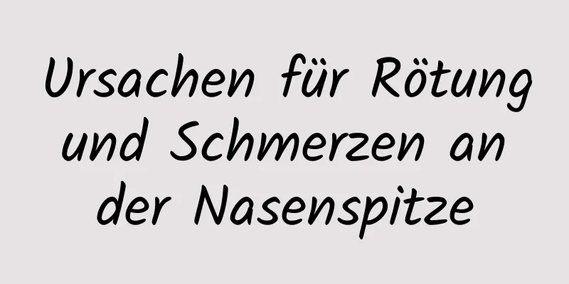 Ursachen für Rötung und Schmerzen an der Nasenspitze