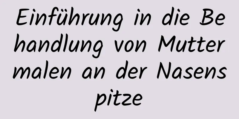 Einführung in die Behandlung von Muttermalen an der Nasenspitze