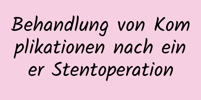Behandlung von Komplikationen nach einer Stentoperation