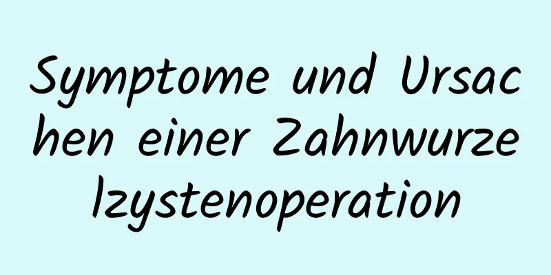 Symptome und Ursachen einer Zahnwurzelzystenoperation