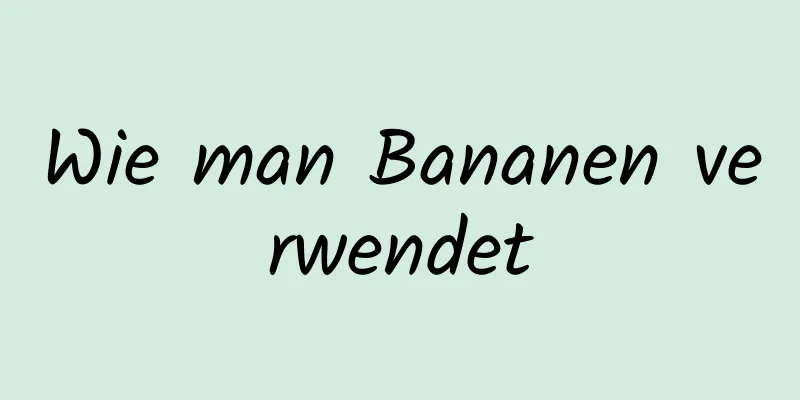 Wie man Bananen verwendet