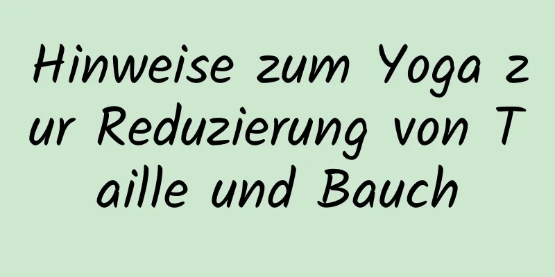 Hinweise zum Yoga zur Reduzierung von Taille und Bauch