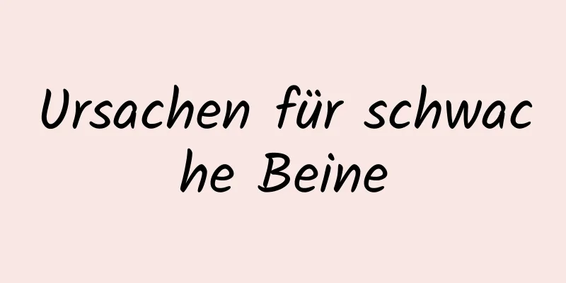 Ursachen für schwache Beine