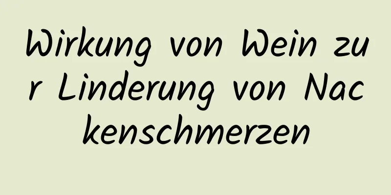 Wirkung von Wein zur Linderung von Nackenschmerzen