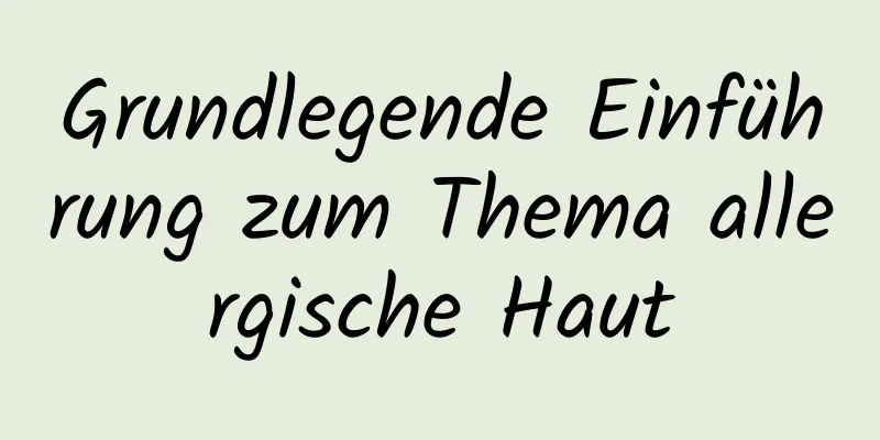 Grundlegende Einführung zum Thema allergische Haut