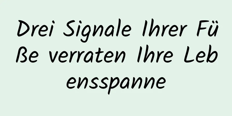 Drei Signale Ihrer Füße verraten Ihre Lebensspanne