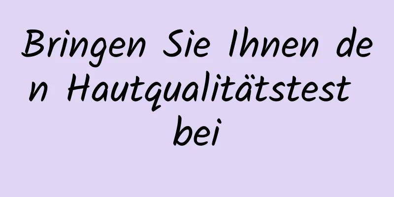 Bringen Sie Ihnen den Hautqualitätstest bei
