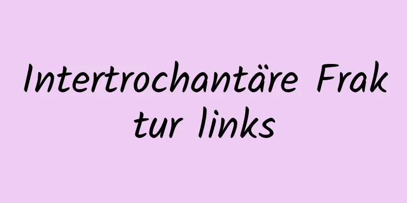 Intertrochantäre Fraktur links