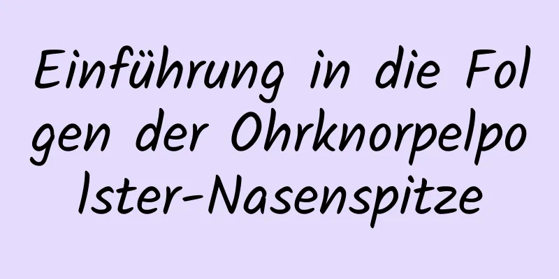 Einführung in die Folgen der Ohrknorpelpolster-Nasenspitze