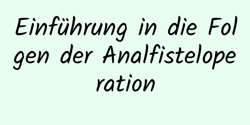 Einführung in die Folgen der Analfisteloperation