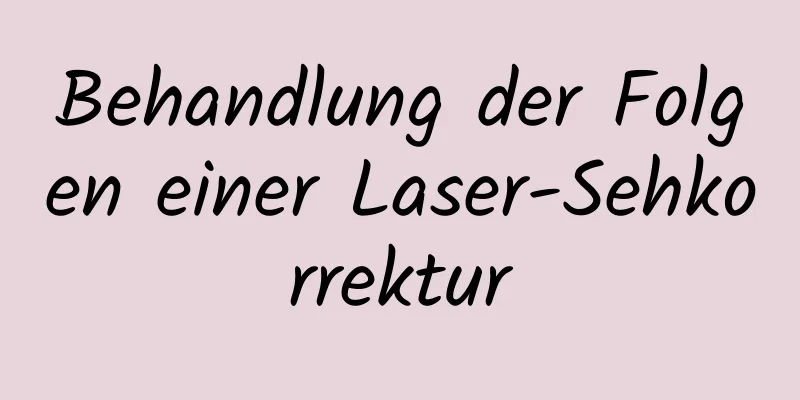 Behandlung der Folgen einer Laser-Sehkorrektur