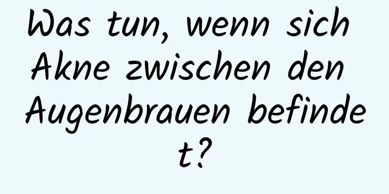 Was tun, wenn sich Akne zwischen den Augenbrauen befindet?