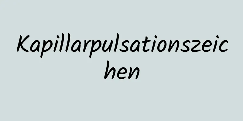 Kapillarpulsationszeichen