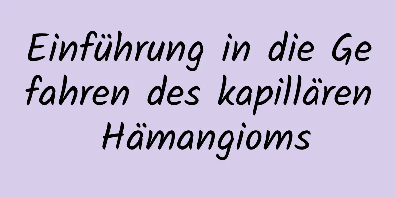 Einführung in die Gefahren des kapillären Hämangioms