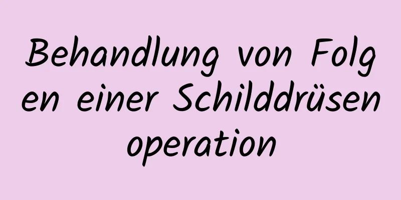 Behandlung von Folgen einer Schilddrüsenoperation