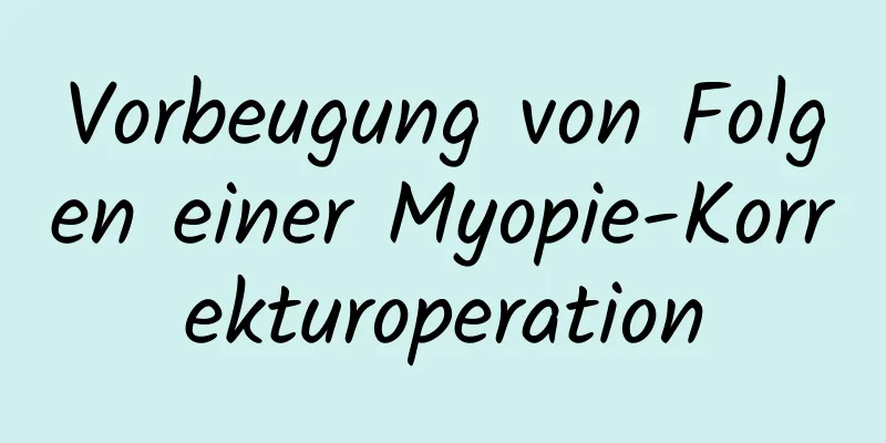 Vorbeugung von Folgen einer Myopie-Korrekturoperation