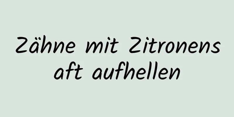 Zähne mit Zitronensaft aufhellen