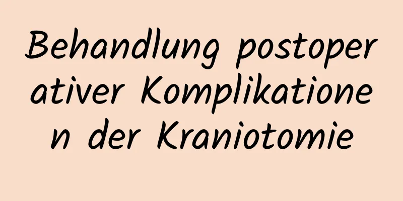 Behandlung postoperativer Komplikationen der Kraniotomie