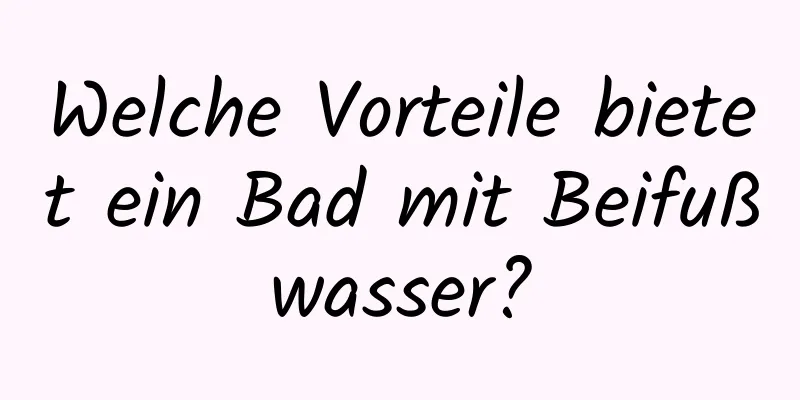 Welche Vorteile bietet ein Bad mit Beifußwasser?
