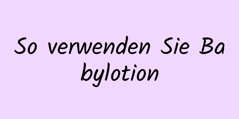 So verwenden Sie Babylotion