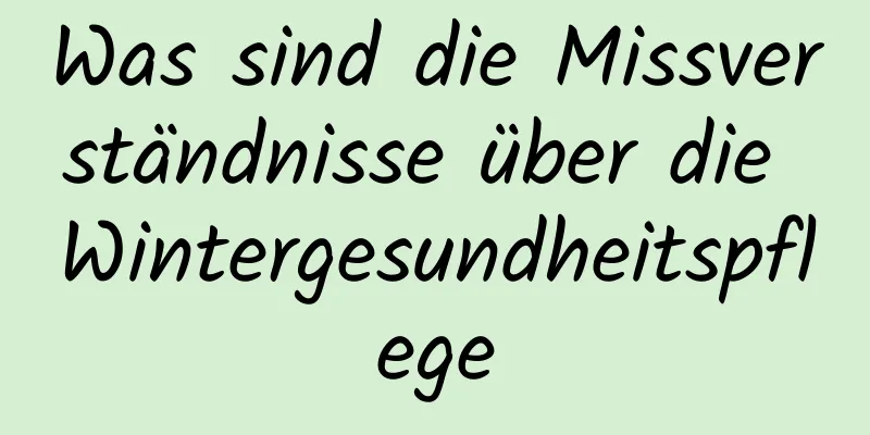 Was sind die Missverständnisse über die Wintergesundheitspflege