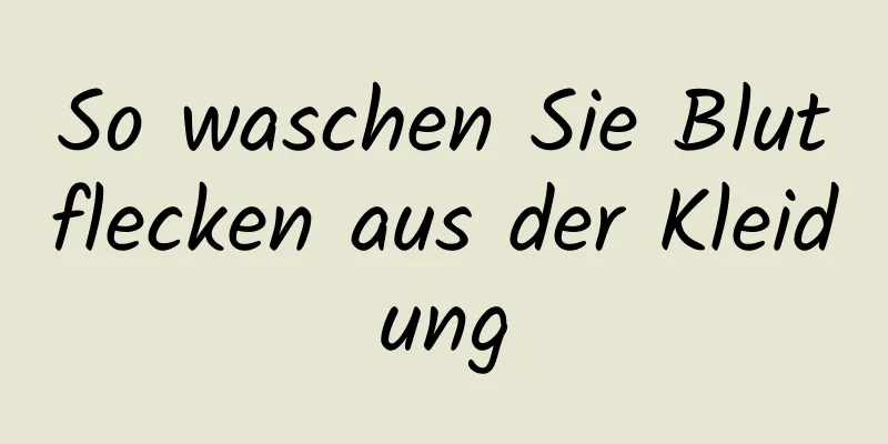 So waschen Sie Blutflecken aus der Kleidung