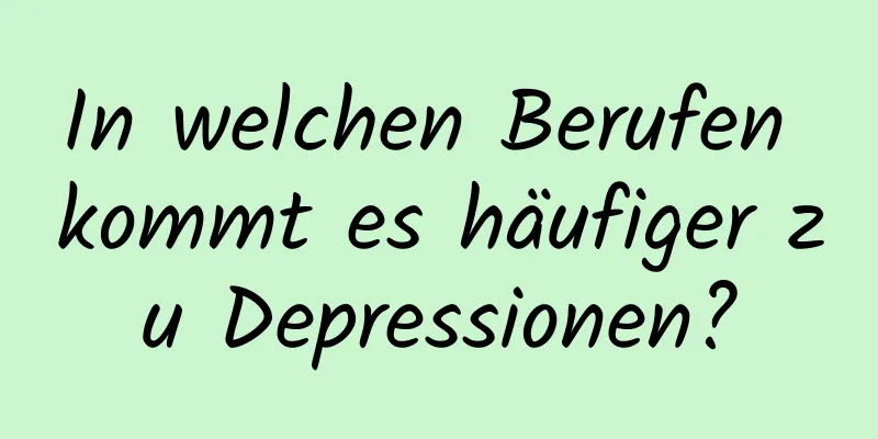 In welchen Berufen kommt es häufiger zu Depressionen?