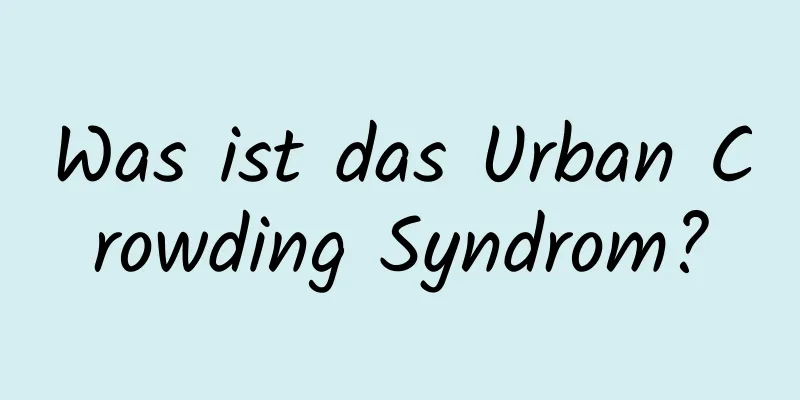 Was ist das Urban Crowding Syndrom?