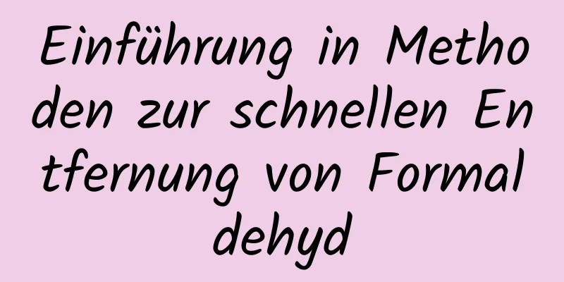 Einführung in Methoden zur schnellen Entfernung von Formaldehyd
