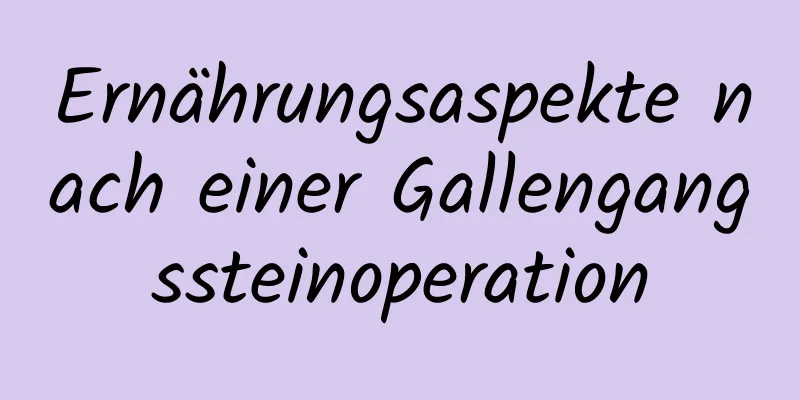 Ernährungsaspekte nach einer Gallengangssteinoperation