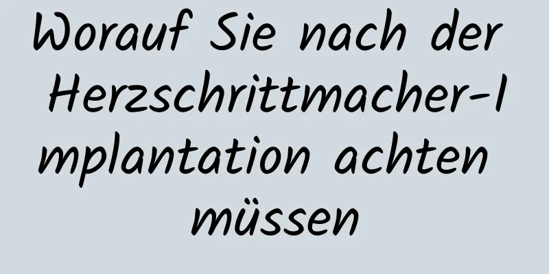 Worauf Sie nach der Herzschrittmacher-Implantation achten müssen