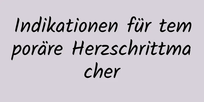 Indikationen für temporäre Herzschrittmacher